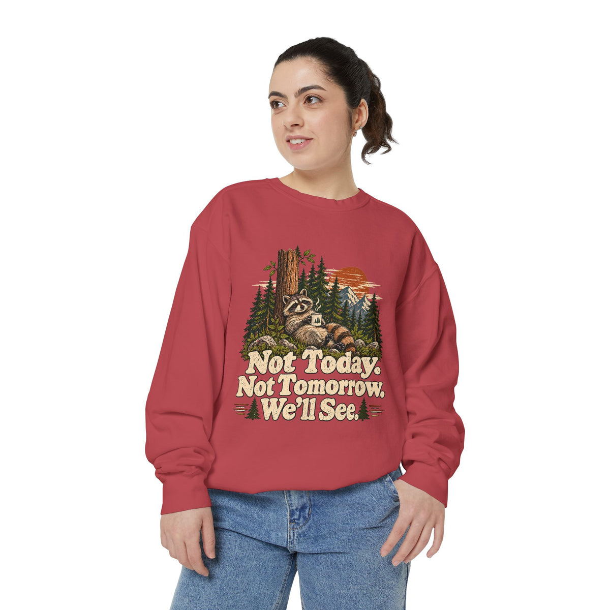 Not Today. Not Tomorrow. We'll See. | Funny Raccoon Sweatshirt