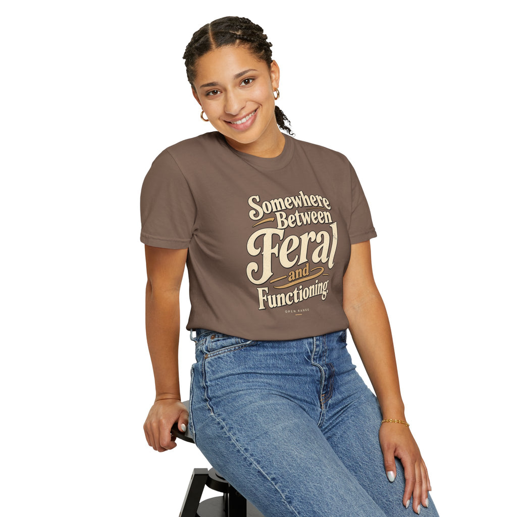 Somewhere Between Feral and Functioning T-Shirt | Comfort Colors 1717