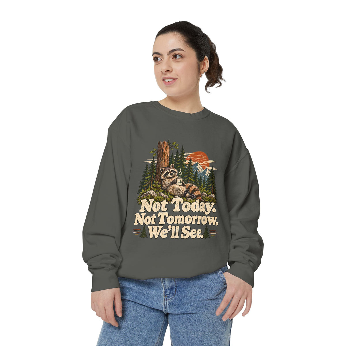 Not Today. Not Tomorrow. We'll See. | Funny Raccoon Sweatshirt