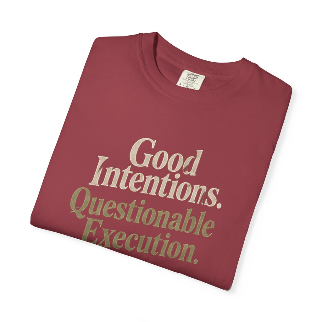 Good Intentions Questionable Execution T-Shirt | Funny Graphic Tee | Comfort Colors 1717