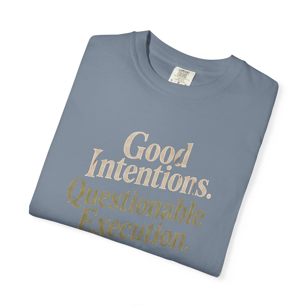 Good Intentions Questionable Execution T-Shirt | Funny Graphic Tee | Comfort Colors 1717