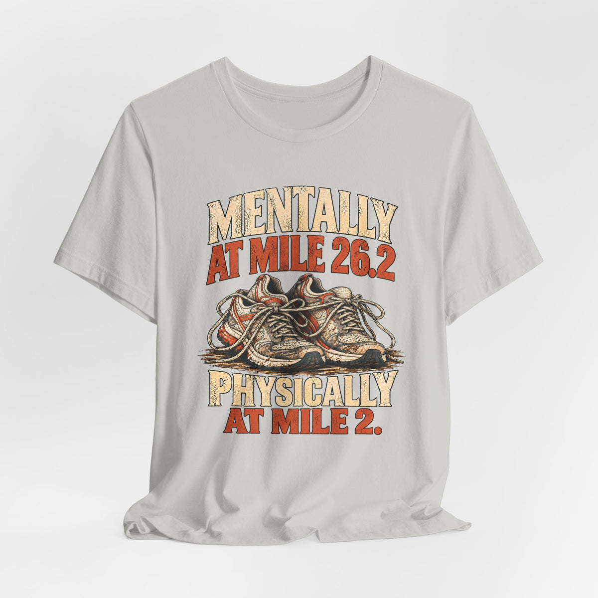 Mentally at Mile 26.2, Physically at Mile 2. Tee