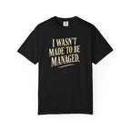 I Wasn't Made to Be Managed | Vintage Statement Graphic Tee