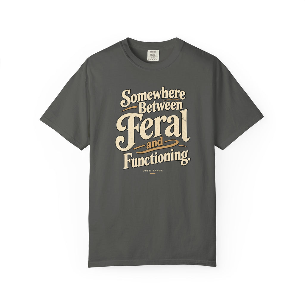 Somewhere Between Feral and Functioning T-Shirt | Comfort Colors 1717