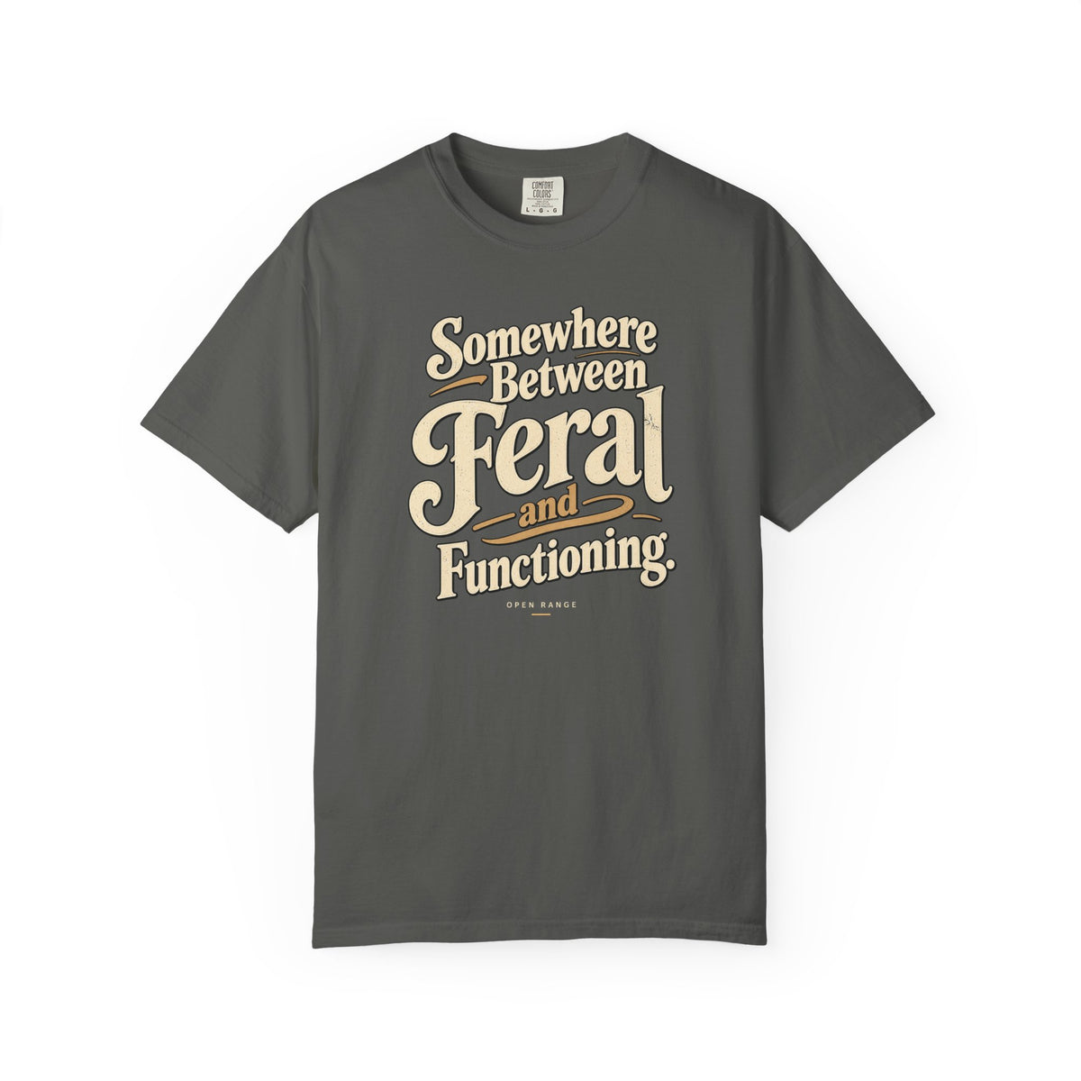 Somewhere Between Feral and Functioning T-Shirt | Comfort Colors 1717