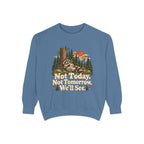 Not Today. Not Tomorrow. We'll See. | Funny Raccoon Sweatshirt
