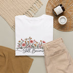 Still Becoming T-Shirt — Inspirational Floral Graphic Tee