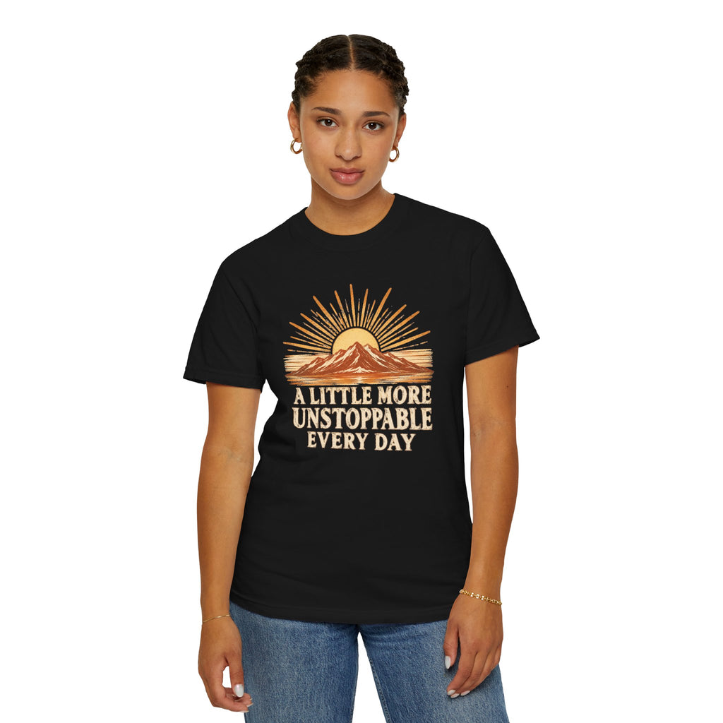 A Little More Unstoppable Every Day | Comfort Colors Tee