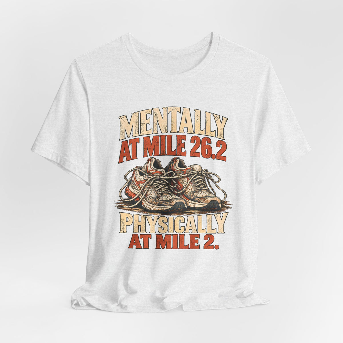 Mentally at Mile 26.2, Physically at Mile 2. Tee