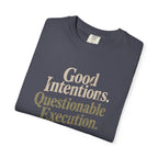 Good Intentions Questionable Execution T-Shirt | Funny Graphic Tee | Comfort Colors 1717