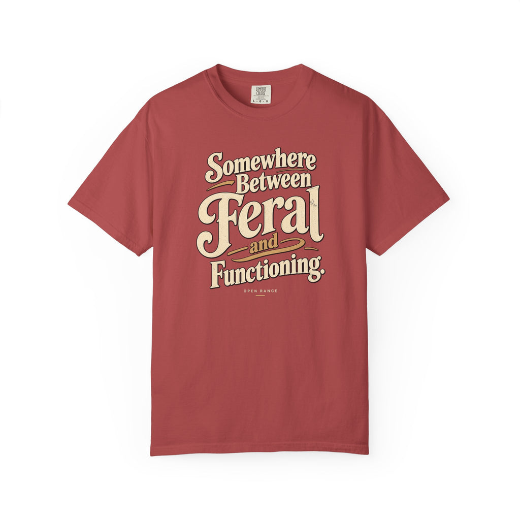 Somewhere Between Feral and Functioning T-Shirt | Comfort Colors 1717