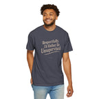 Respectfully I'd Rather Be Unsupervised T-Shirt | Funny Sarcastic Tee | Comfort Colors 1717