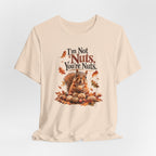 I'm Not Nuts, You're Nuts | Funny Squirrel Graphic Tee