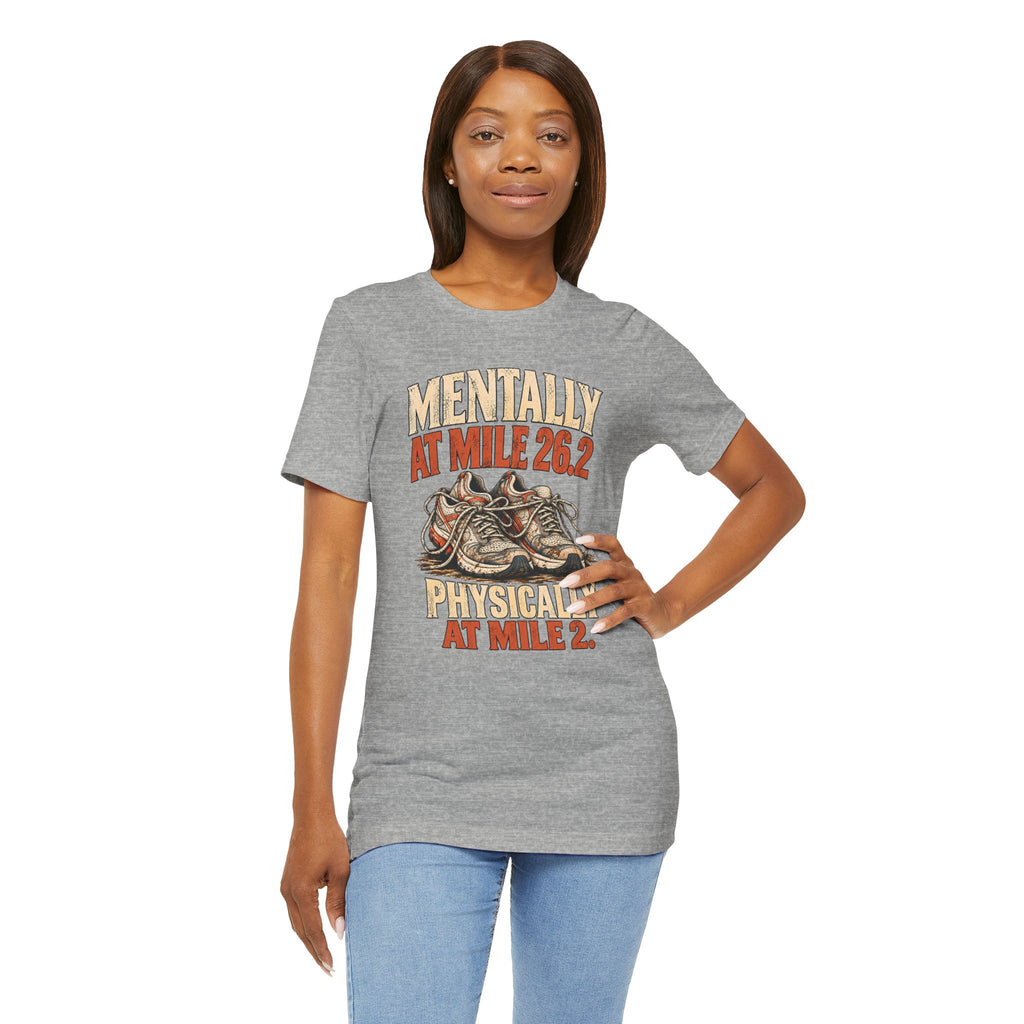 Mentally at Mile 26.2, Physically at Mile 2. Tee