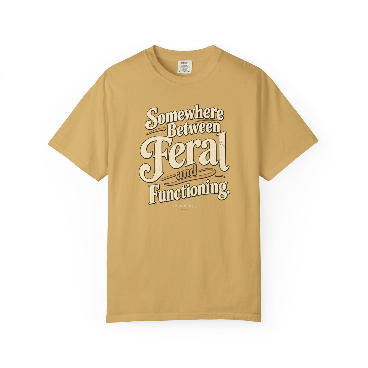 Somewhere Between Feral and Functioning T-Shirt | Comfort Colors 1717