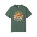 A Little More Unstoppable Every Day | Comfort Colors Tee