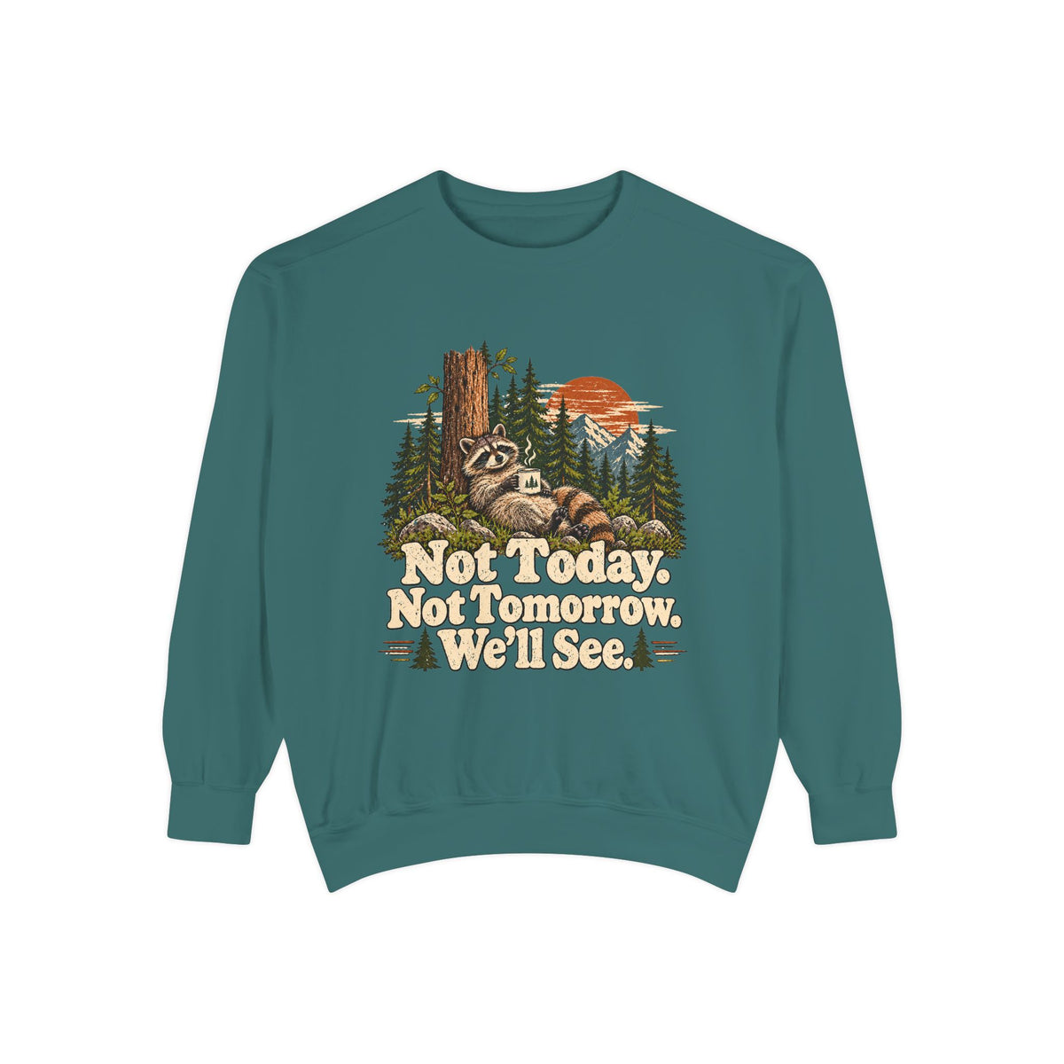 Not Today. Not Tomorrow. We'll See. | Funny Raccoon Sweatshirt