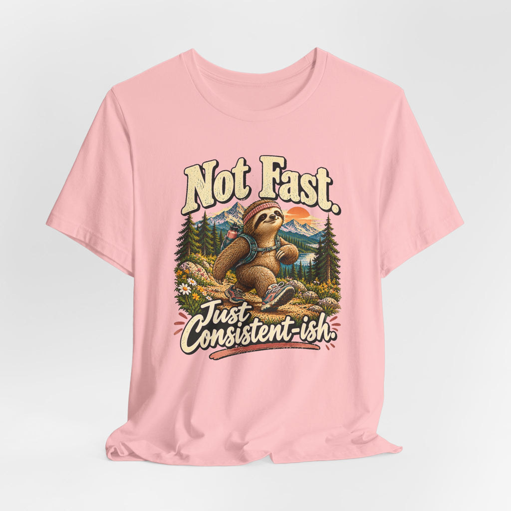 Not Fast Just Consistent-ish Sloth T-Shirt