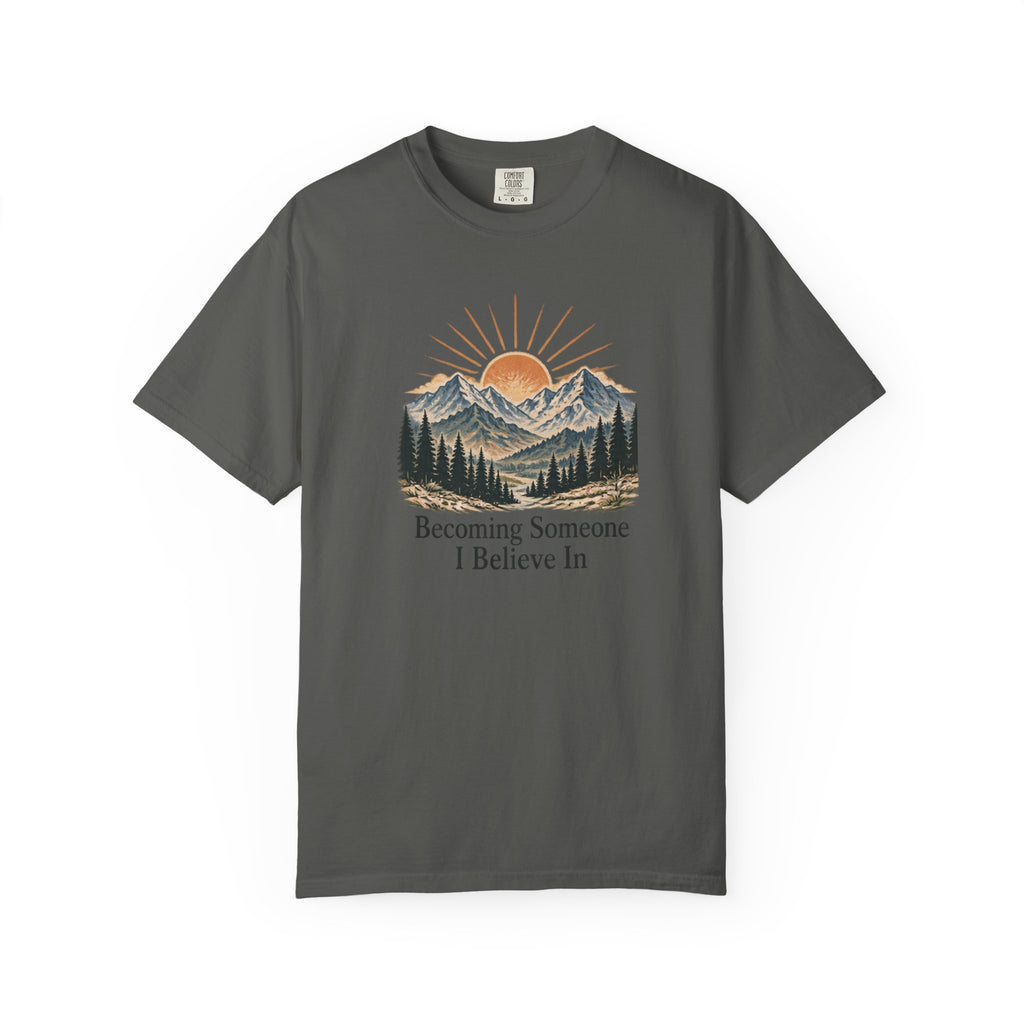 Becoming Someone I Believe In T-Shirt | Inspirational Mountain Graphic Tee | Comfort Colors 1717