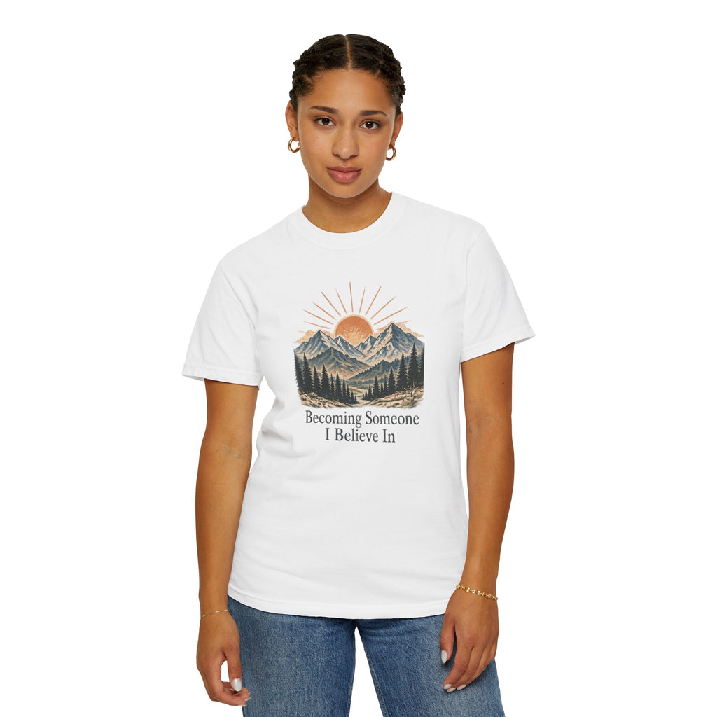 Becoming Someone I Believe In T-Shirt | Inspirational Mountain Graphic Tee | Comfort Colors 1717