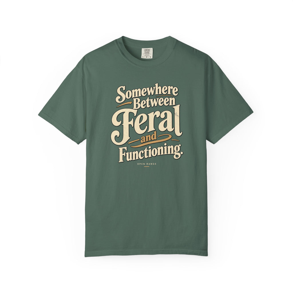 Somewhere Between Feral and Functioning T-Shirt | Comfort Colors 1717