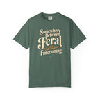 Somewhere Between Feral and Functioning T-Shirt | Comfort Colors 1717