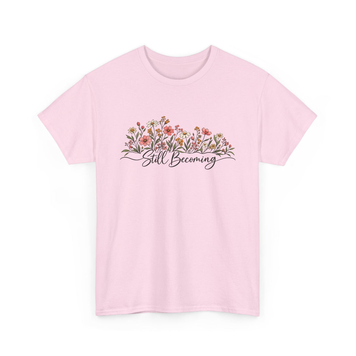 Still Becoming T-Shirt — Inspirational Floral Graphic Tee