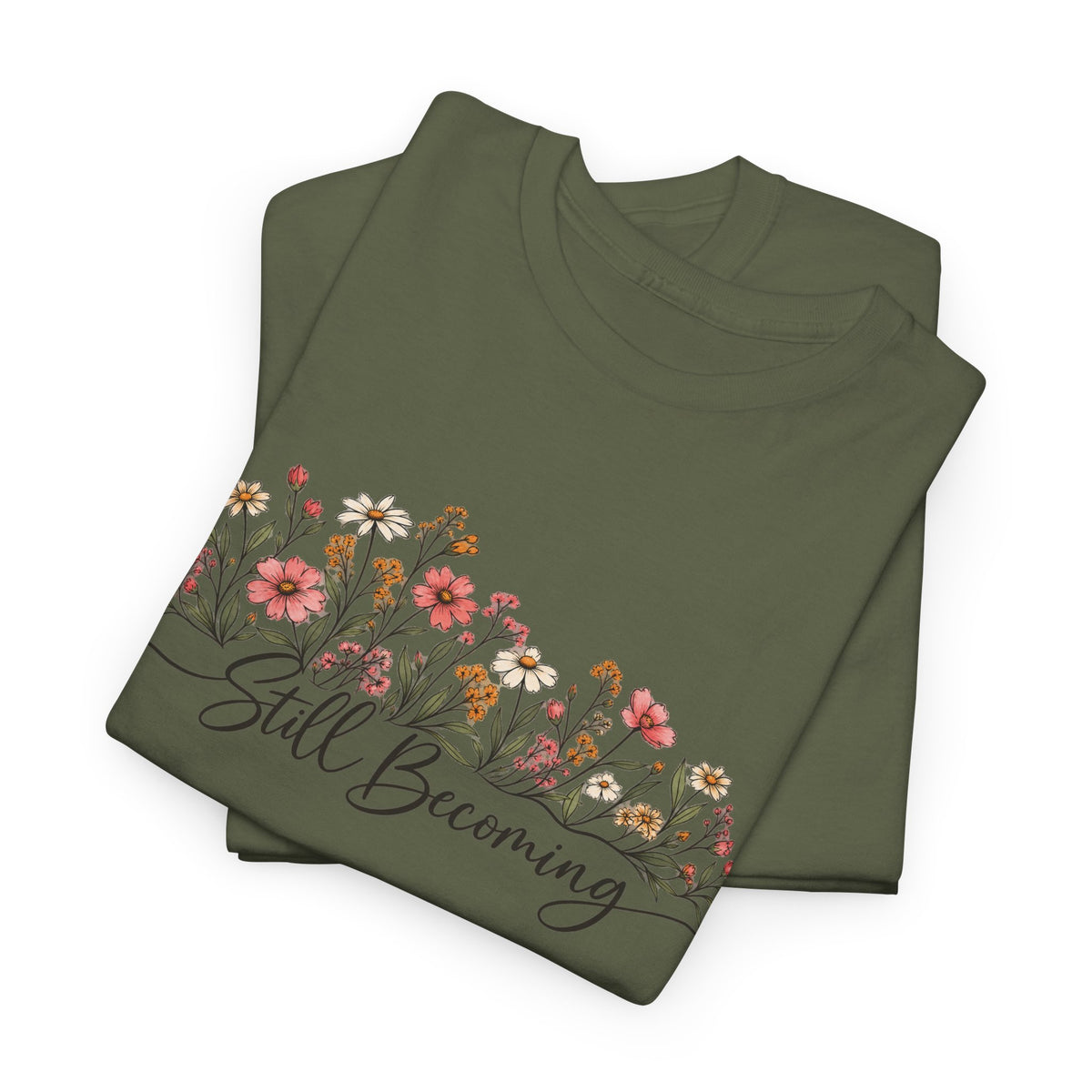 Still Becoming T-Shirt — Inspirational Floral Graphic Tee