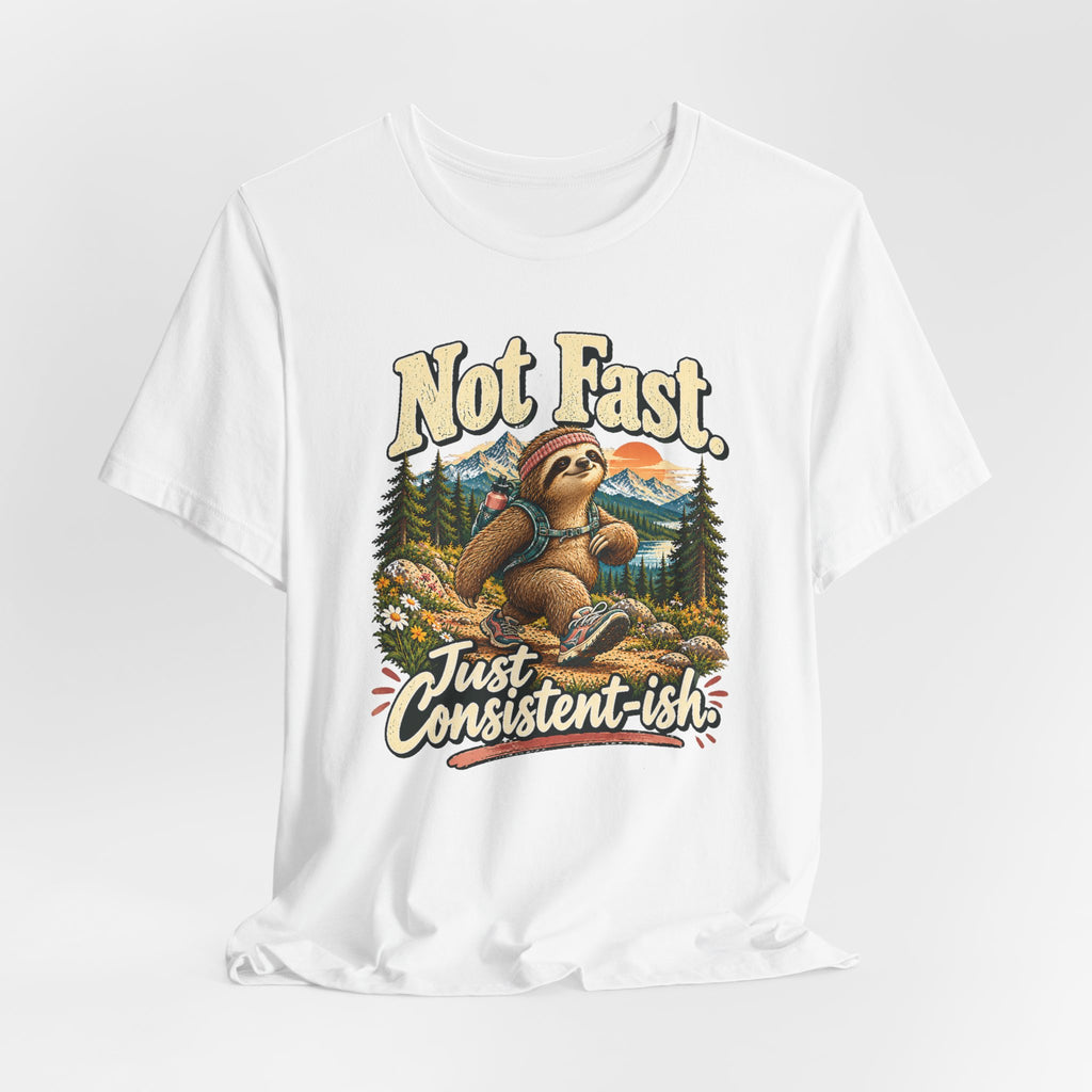 Not Fast Just Consistent-ish Sloth T-Shirt