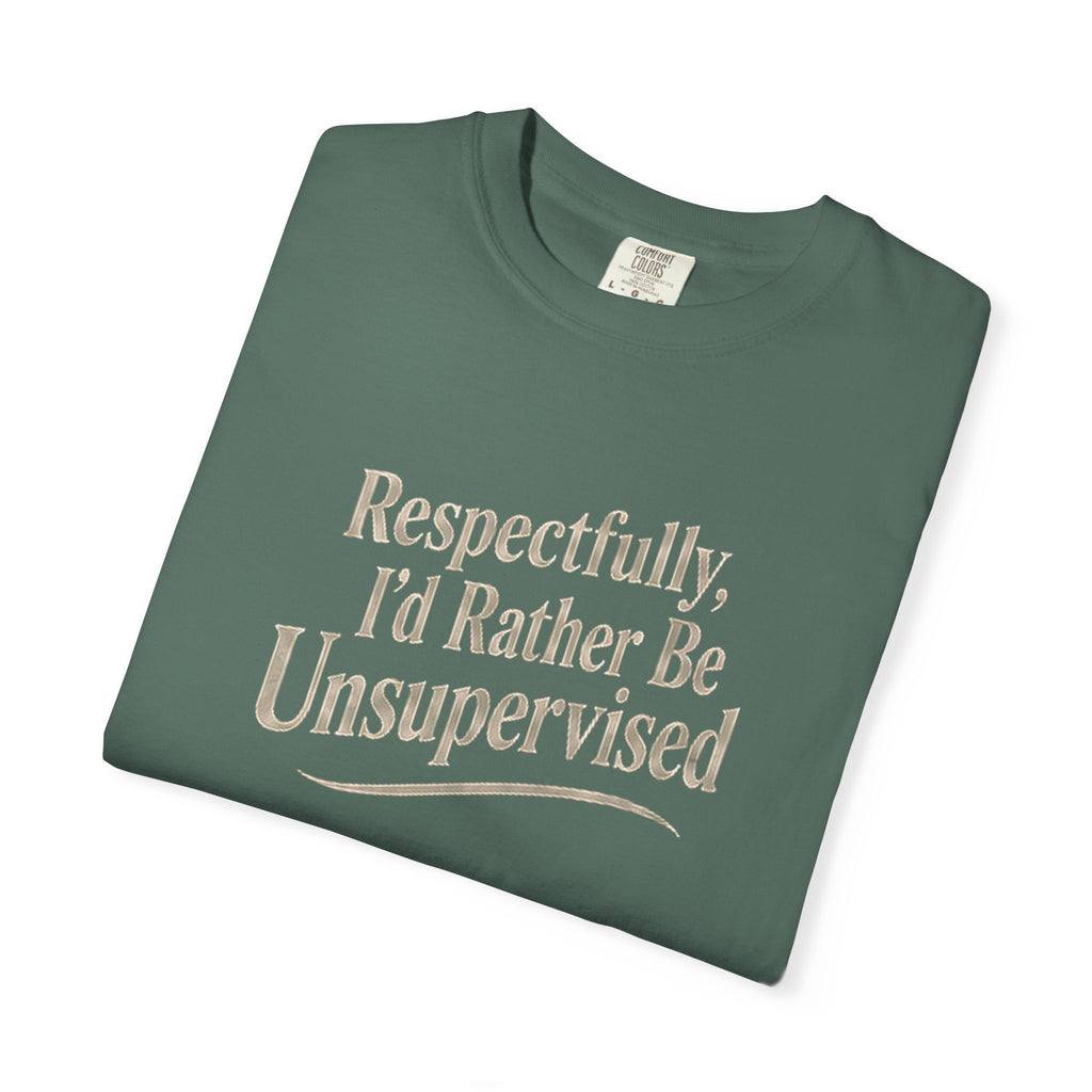 Respectfully I'd Rather Be Unsupervised T-Shirt | Funny Sarcastic Tee | Comfort Colors 1717