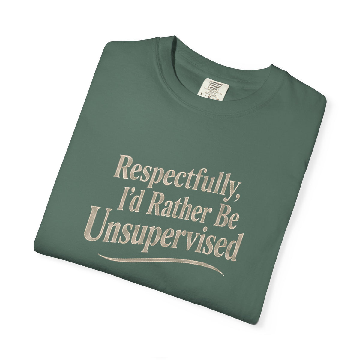 Respectfully I'd Rather Be Unsupervised T-Shirt | Funny Sarcastic Tee | Comfort Colors 1717