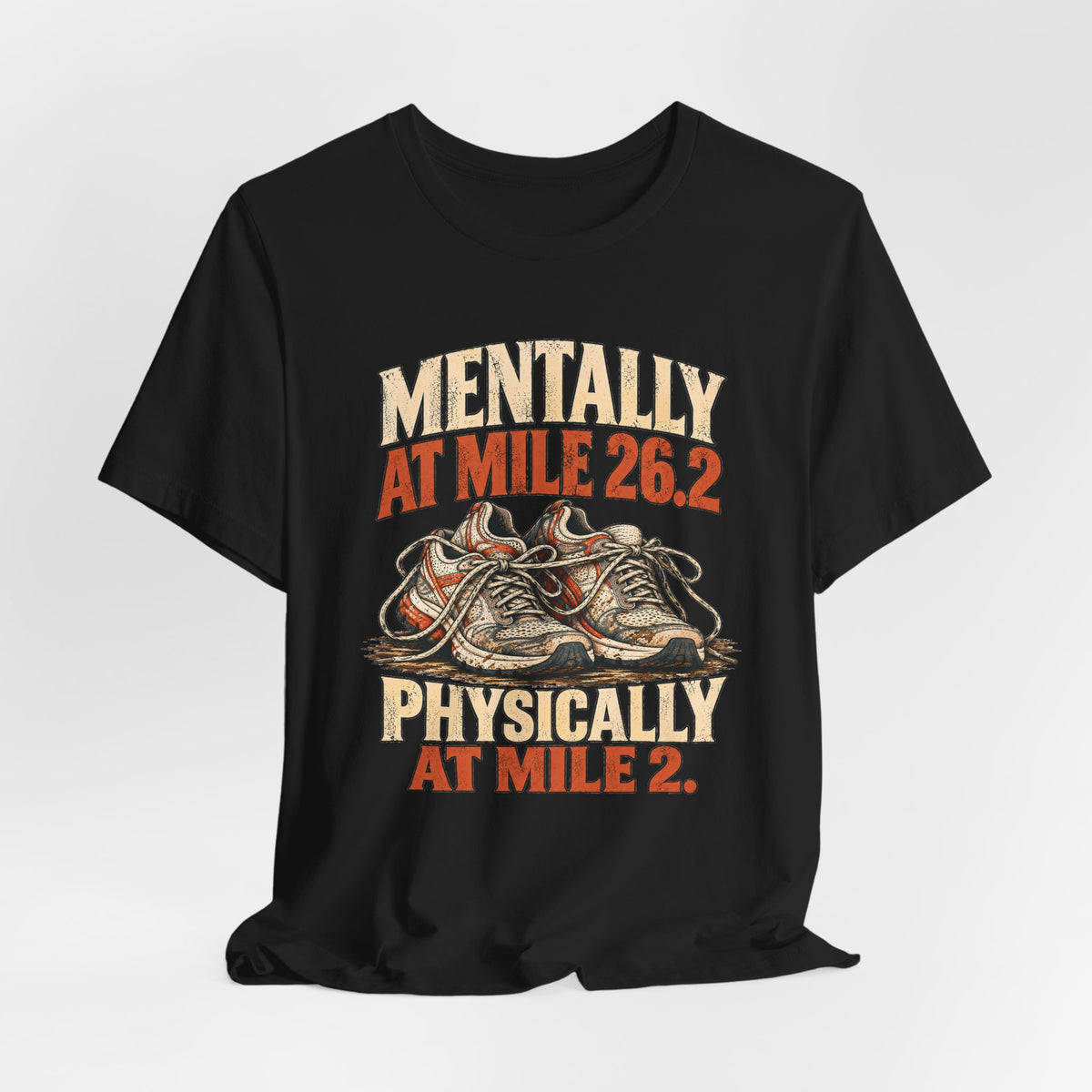 Mentally at Mile 26.2, Physically at Mile 2. Tee