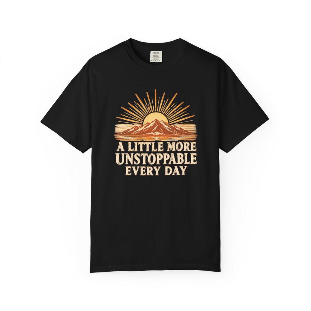 A Little More Unstoppable Every Day | Comfort Colors Tee
