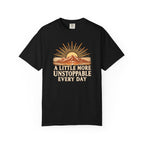 A Little More Unstoppable Every Day | Comfort Colors Tee