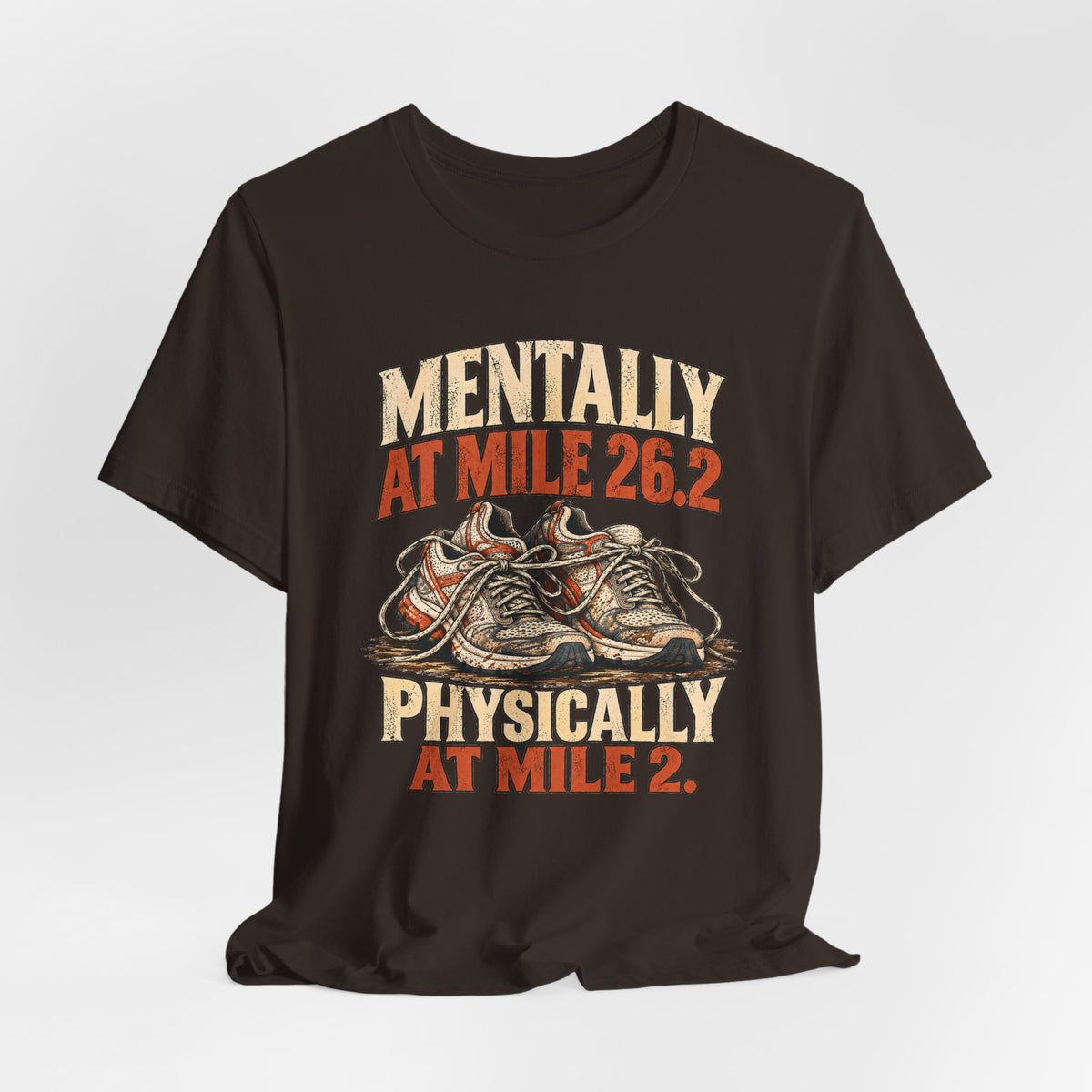 Mentally at Mile 26.2, Physically at Mile 2. Tee