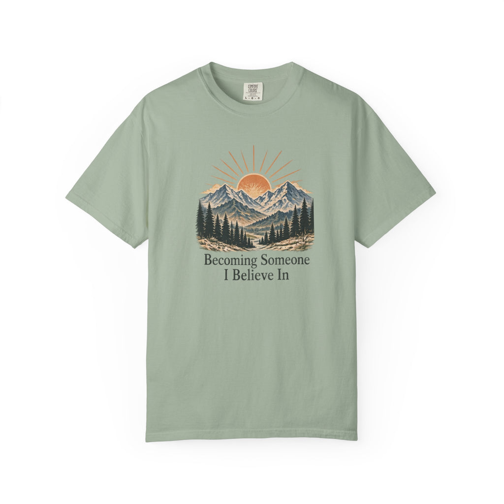 Becoming Someone I Believe In T-Shirt | Inspirational Mountain Graphic Tee | Comfort Colors 1717