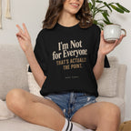 I'm Not for Everyone | That's Actually the Point Graphic Tee