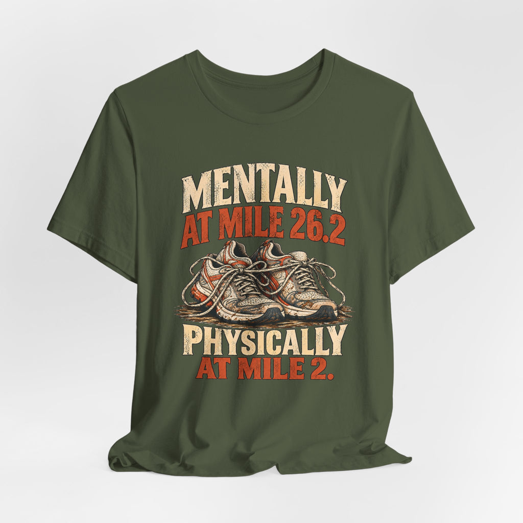 Mentally at Mile 26.2, Physically at Mile 2. Tee