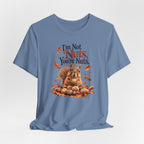 I'm Not Nuts, You're Nuts | Funny Squirrel Graphic Tee