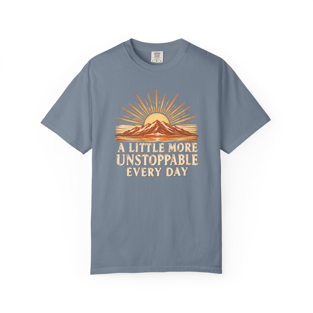 A Little More Unstoppable Every Day | Comfort Colors Tee