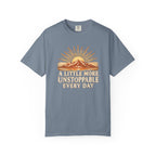 A Little More Unstoppable Every Day | Comfort Colors Tee