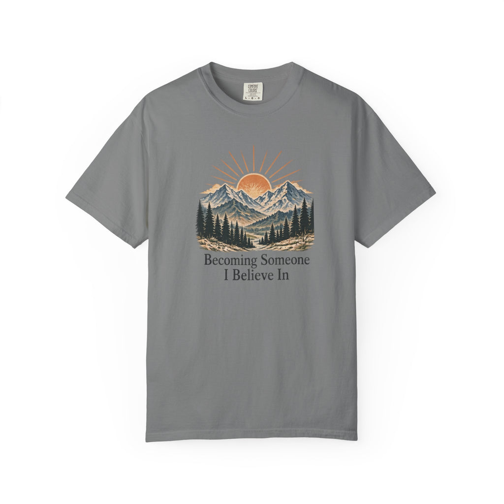 Becoming Someone I Believe In T-Shirt | Inspirational Mountain Graphic Tee | Comfort Colors 1717