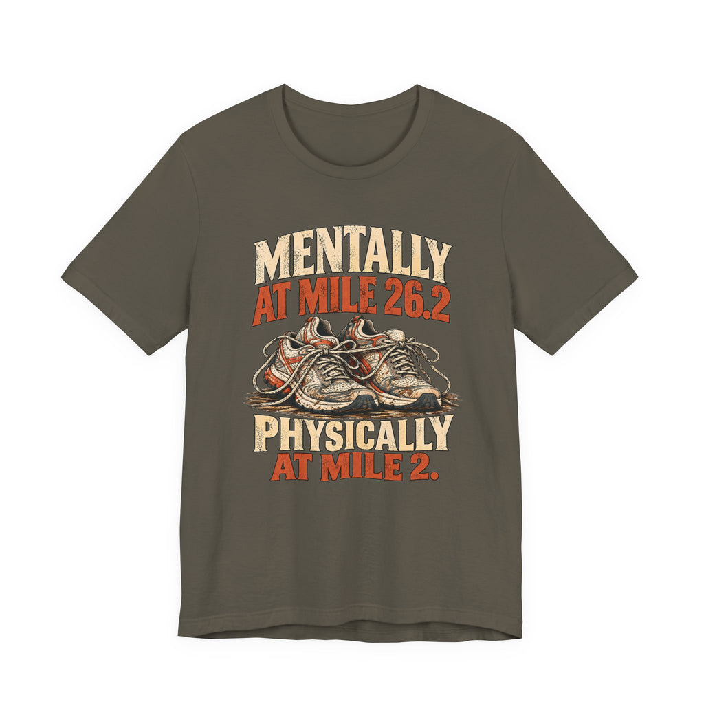 Mentally at Mile 26.2, Physically at Mile 2. Tee