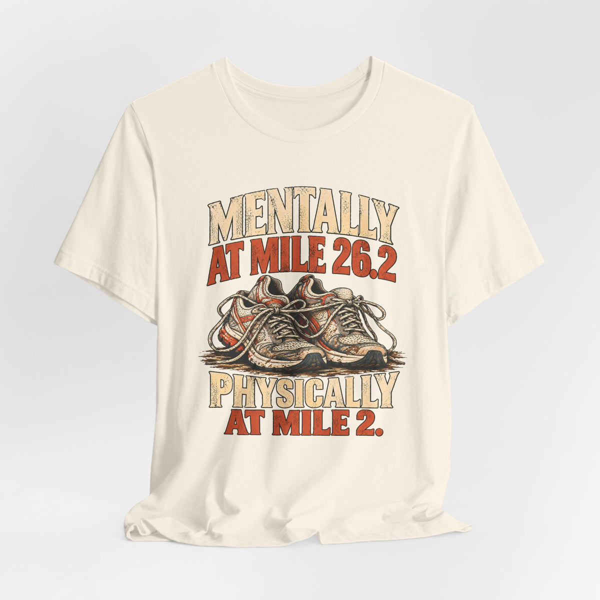 Mentally at Mile 26.2, Physically at Mile 2. Tee