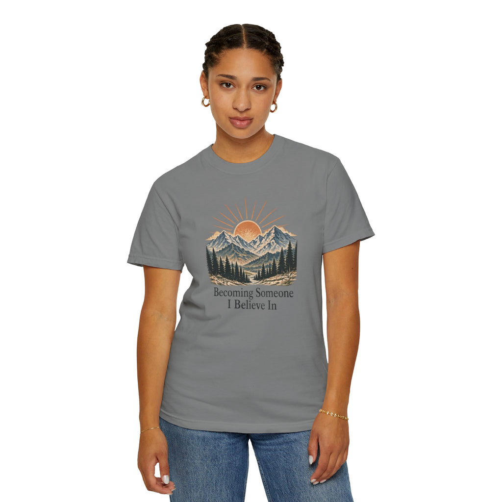 Becoming Someone I Believe In T-Shirt | Inspirational Mountain Graphic Tee | Comfort Colors 1717