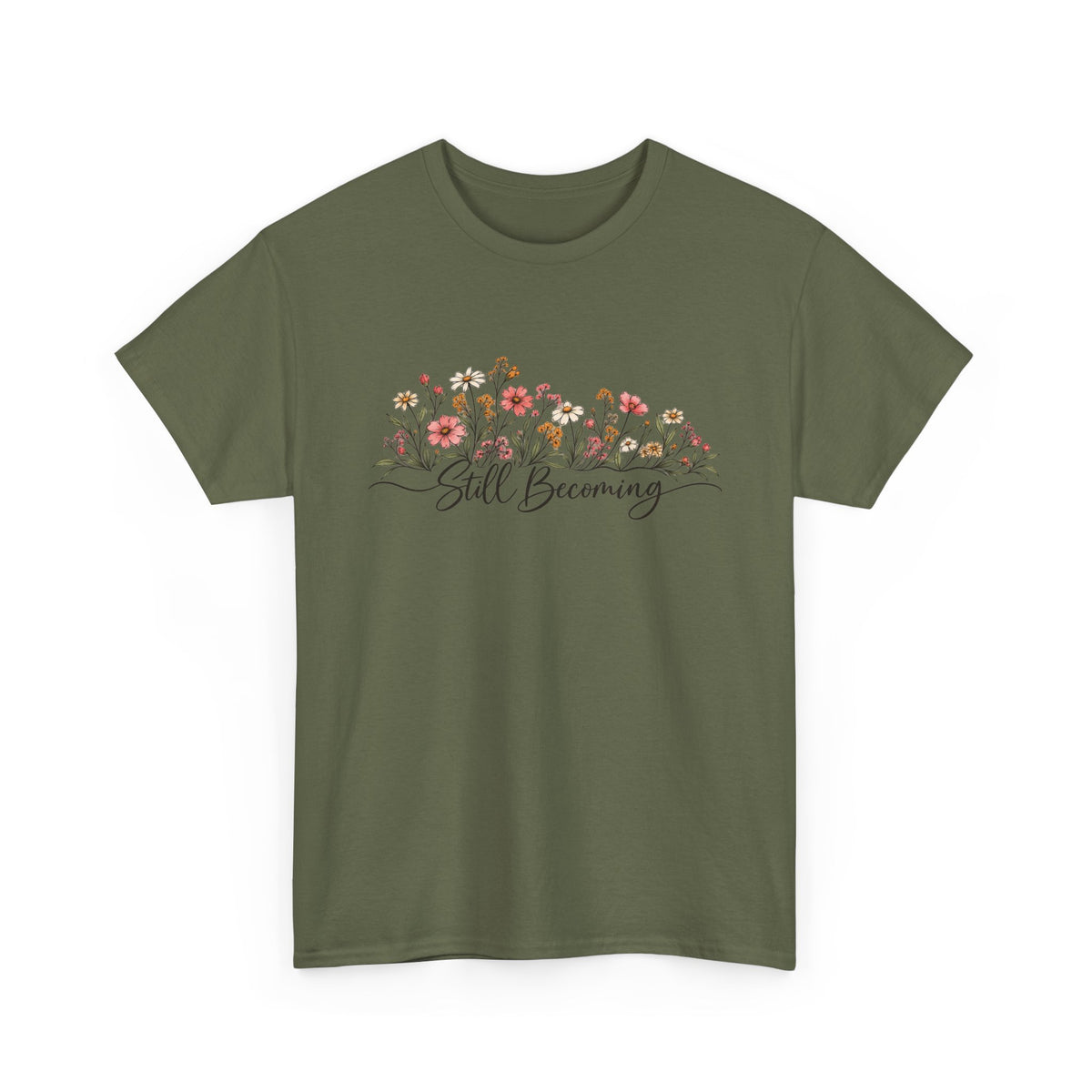 Still Becoming T-Shirt — Inspirational Floral Graphic Tee