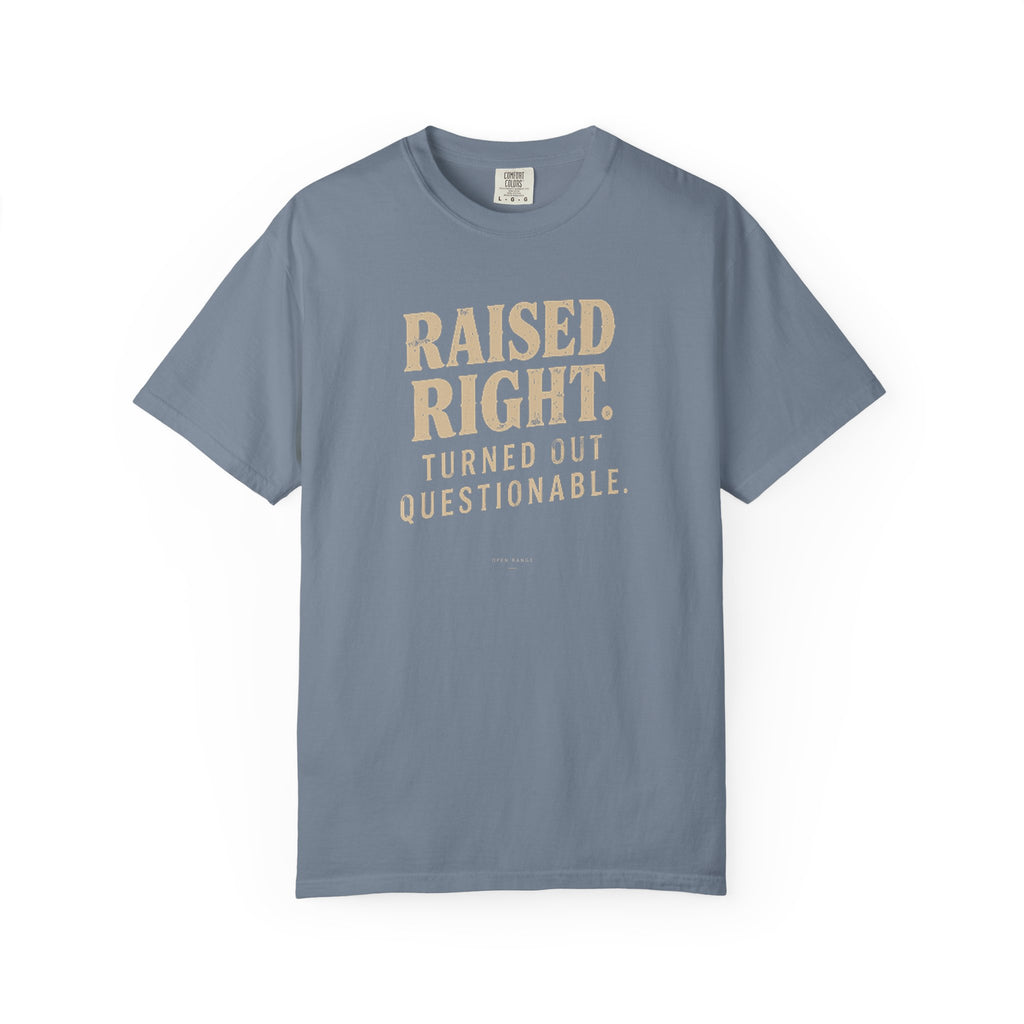 Raised Right Turned Out Questionable T-Shirt | Funny Graphic Tee | Comfort Colors 1717
