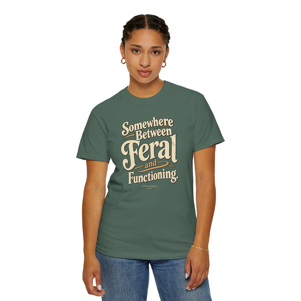 Somewhere Between Feral and Functioning T-Shirt | Comfort Colors 1717