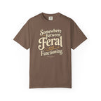 Somewhere Between Feral and Functioning T-Shirt | Comfort Colors 1717