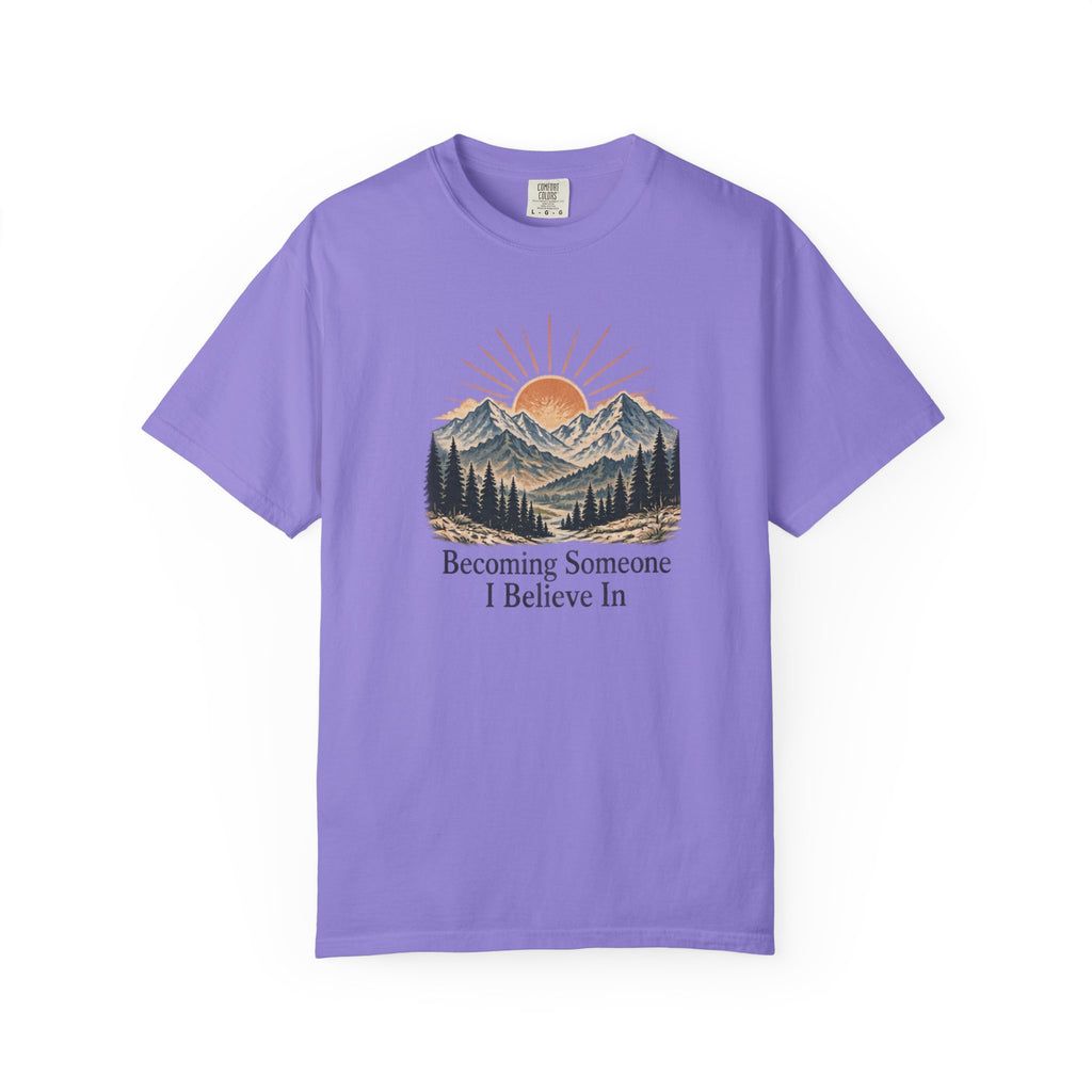 Becoming Someone I Believe In T-Shirt | Inspirational Mountain Graphic Tee | Comfort Colors 1717